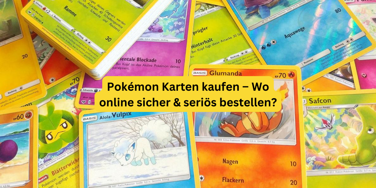 Pokémon Karten kaufen – Wo online sicher & seriös bestellen?